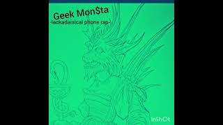 Geek Monsta  Lackadaisical phone rap [upl. by Earezed828]