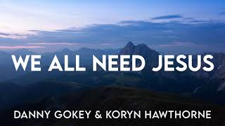 Danny Gokey  We All Need Jesus ft Koryn Hawthorne Karaoke [upl. by Garek]