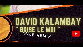 David Kalambay  Brise le moi Cover remix [upl. by Nanreit]