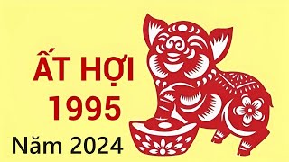 Tuổi Ất Hợi 1995 năm 2024Xem Vận Hạn  Tài Lộc [upl. by Stannwood]