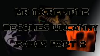 Mr Incredible Becomes Uncanny All Songs Music Part 2 [upl. by Eudosia]