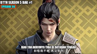 BTTH SEASON 5 EPISODE 90 SUB INDO  Xiao Yan Terdampar Di Dataran Tengah [upl. by Rustin]