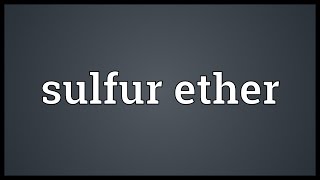 Sulfur ether Meaning [upl. by Aniv]