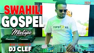 BEST SWAHILI GOSPEL 2024 VIDEO MIX  DEEJAY CLEF FT kyande sarah kflorence mureithimwaipaja [upl. by Rue]