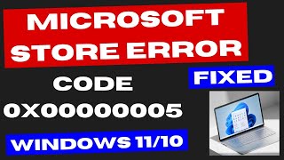 Microsoft Store Error 0x00000005 on Windows 11  10 Fixed [upl. by Wakerly543]