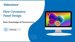 Flow Cytometry Panel Design Basic Knowledge of Fluorescence Part 1 [upl. by Ainotahs559]