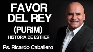 Predicas Cristianas  Favor del Rey PURIM  Pastor Ricardo Caballero [upl. by Alana]