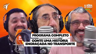 A Hora do Ronco Programa COMPLETO 2908  Conte uma história que você já viveu no transporte [upl. by Pesvoh]