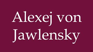 How to Pronounce Alexej von Jawlensky Correctly in German [upl. by Theadora]