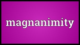 Magnanimity Meaning [upl. by Brookes]