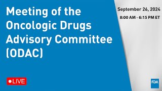 September 26 2024 Meeting of the Oncologic Drugs Advisory Committee ODAC [upl. by Leandro396]