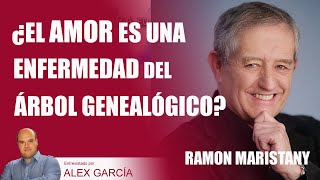 ❤️❤️ ¿EL AMOR ES UNA ENFERMEDAD DEL ÁRBOL GENEALÓGICO🌳🌳 con Ramón Maristany AlexcomunicaTV [upl. by Riordan]