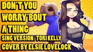 Dont You Worry Bout A Thing  Tori Kelly SING version  cover by Elsie Lovelock [upl. by Eruza]