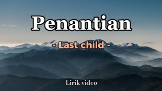 Last child  Penantian  Lirik lagu terbaru 2024  Lagu trending hari ini [upl. by Werdnaed]