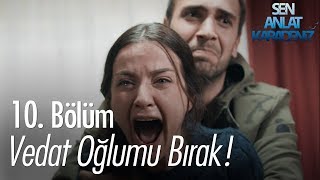 Vedat oğlumu bırak  Sen Anlat Karadeniz 10 Bölüm [upl. by Harsho]