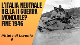 9 Se lItalia fosse rimasta neutrale nella Seconda Guerra Mondiale Fine 1946 Pillole di Storia [upl. by Ruthie986]