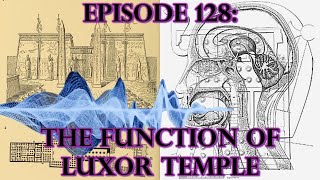 Episode 129 ANCIENT TECHNOLOGY  The Function Of Luxor Temple [upl. by Joyce855]