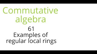 Commutative algebra 61 Examples of regular local rings [upl. by Paulson]