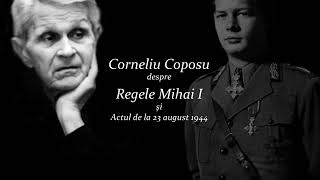 Corneliu Coposu despre Regele Mihai si Actul de la 23 august 1944 [upl. by Leicester]