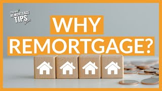 Why Remortgage  Remortgage Tips [upl. by Seagraves]