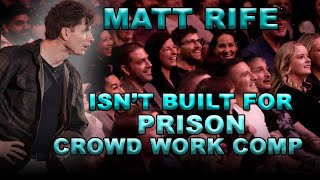 MATT RIFE ISN’T BUILT FOR PRISON  Crowd Work Compilation [upl. by Adnol157]