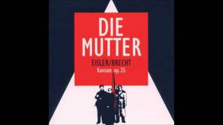 Hanns Eisler  Bertolt Brecht Die Mutter [upl. by Nesila670]