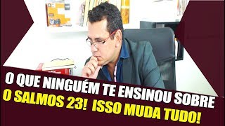 VEJA O QUE NÃO TE ENSINARAM SOBRE O SALMOS 23 O SENHOR É O MEU PASTOR NADA ME FALTARÁ [upl. by Elane]