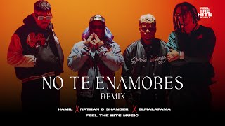 NO TE ENAMORES REMIX VIDEO OFICIAL  HAMIL ❌ NATHAN amp SHANDER ❌ EL MALA FAMA [upl. by Yacov]