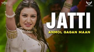 Anmol Gagan Maan  Latest Punjabi Song 2017  Jatti  Saga Music [upl. by Kirrad]