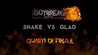 Outbreak 2018 SNAKE vs GLAD  Quarti di finale [upl. by Daegal]