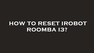 How to reset irobot roomba i3 [upl. by Milissent]