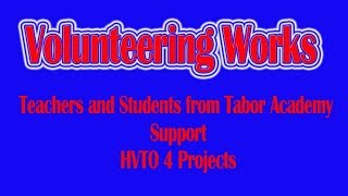 Students and teachers from Tabor Academy support HVTO Projects [upl. by Loresz]