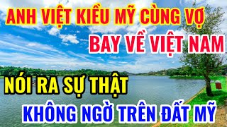 ANH VIỆT KIỀU MỸ VỀ VIỆT NAM NÓI RA SỰ THẬT KHÔNG NGỜ TRÊN ĐẤT MỸ [upl. by Bakeman380]