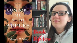 Comfort Me With Apples by Catherynne M Valente  Book Review [upl. by Yssirc217]