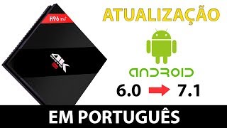 Atualização do H96 Pro  do Android 60 para Android 71 em Português Corrige bugs [upl. by Adnohrahs781]