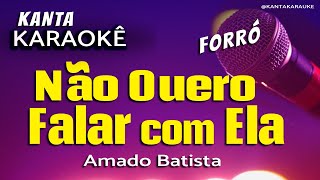 🎤 karaokê NÃO QUERO FALAR COM ELA forró Amado Batista [upl. by Sudnak649]