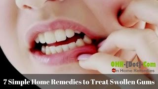 7 Simple Home Remedies to Treat Swollen Gums [upl. by Lanny70]