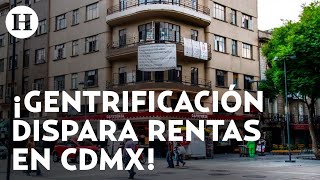 Gentrificación avanza Rentas en la Ciudad de México llegan hasta los 130 mil pesos [upl. by Reinhardt636]