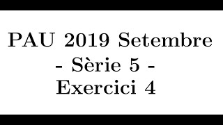 Selectivitat Matemàtiques CCSS Setembre 2019 Sèrie 5  Exercici 4 [upl. by Anilad]