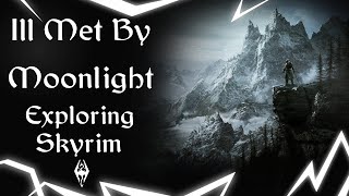 Ill Met By Moonlight  Exploring Skyrim [upl. by Raphaela]