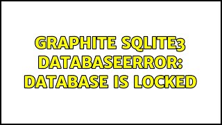 Graphite SQLite3 DatabaseError database is locked [upl. by Adekam440]