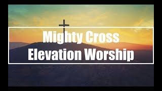 Mighty Cross  Elevation Worship Lyrics [upl. by Leivad]