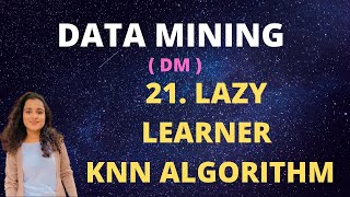 21 Lazy Learners In Data Mining  KNN Algorithm DM [upl. by Raeann]