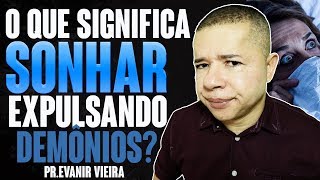 O que é sonhar expulsando demônios Pastor evanir vieira [upl. by Lindy]