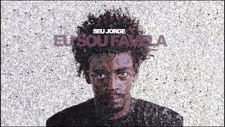 Seu Jorge  Eu Sou Favela Official Audio [upl. by Dickenson]