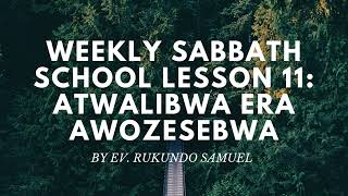 SABBATH SCHOOL LESSON 11 ATWALIBWA ERA AWOZESEBWA [upl. by Sabu]