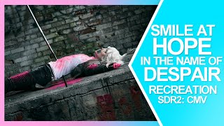 Smile at Hope in the Name of Despair  SDR2 Recreation CMV [upl. by Ayotnahs]