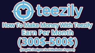 Selling Tshirts Online  How To Make Money With Teezily 2017 – How To Start A Campaign In Teezily [upl. by Ramej]