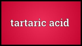 Tartaric acid Meaning [upl. by Pepin]