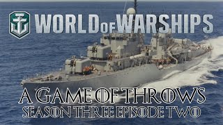 World of Warships  A Game of Throws Season Three Episode Two [upl. by Blossom]